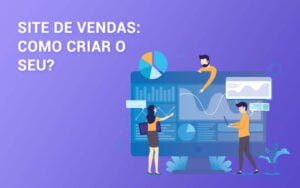 Site de vendas: como criar o seu?