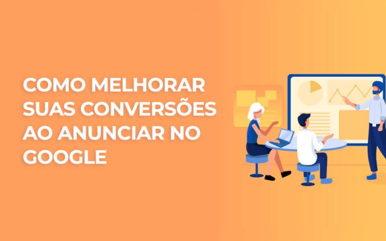 Como melhorar suas conversões ao anunciar no Google