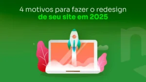4 motivos para fazer o redesign de seu site em 2025